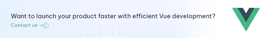 Want to launch your product faster with efficient Vue development.png